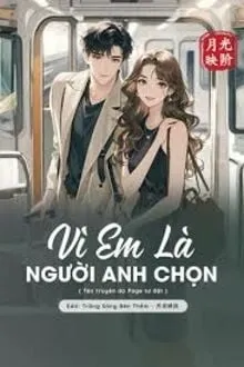VÌ EM LÀ NGƯỜI ANH CHỌN