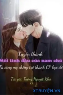 XUYÊN THÀNH MỐI TÌNH ĐẦU CỦA NAM CHỦ, TA CÙNG MẸ CHỒNG TRỞ THÀNH CP BẠO ĐỎ