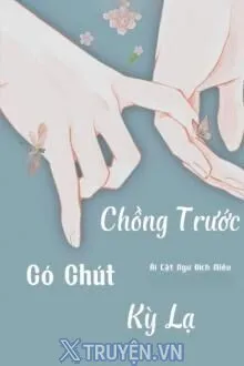 CHỒNG TRƯỚC CÓ CHÚT KỲ LẠ