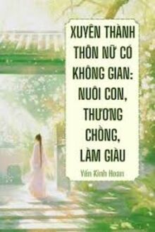 Xuyên Thành Thôn Nữ Có Không Gian: Nuôi Con, Thương Chồng, Làm Giàu