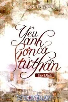 YÊU ANH HƠN CẢ TỬ THẦN