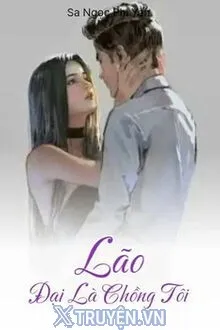 LÃO ĐẠI LÀ CHỒNG TÔI