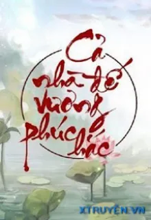 CẢ NHÀ ĐẾ VƯƠNG PHÚC HẮC