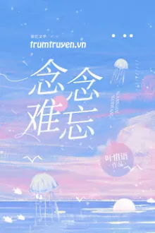 NIỆM NIỆM KHÓ QUÊN