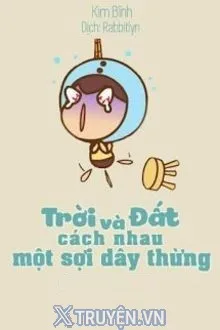 TRỜI VÀ ĐẤT, CÁCH NHAU MỘT SỢI DÂY THỪNG