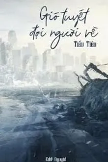 GIÓ TUYẾT ĐỢI NGƯỜI VỀ