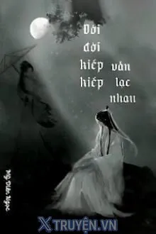 ĐỜI ĐỜI KIẾP KIẾP VẪN LẠC NHAU