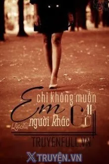 EM CHỈ KHÔNG MUỐN GẶP GỠ NGƯỜI KHÁC