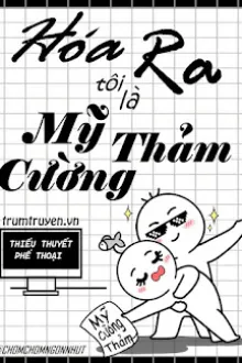 Hoa Ra Toi La My Cuong Tham