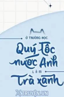 LÀM TRÀ XANH Ở TRƯỜNG QUÝ TỘC ANH QUỐC