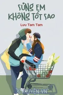 SỦNG EM KHÔNG TỐT SAO
