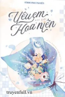 YÊU EM, NHƯ TUỔI HOA NIÊN