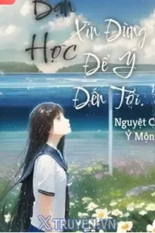 BẠN HỌC, XIN ĐỪNG ĐỂ Ý ĐẾN TÔI