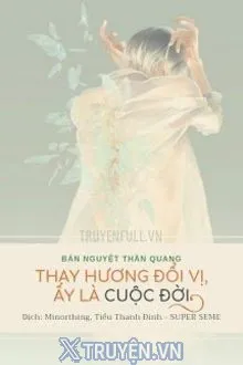 THAY HƯƠNG ĐỔI VỊ, ẤY LÀ CUỘC ĐỜI
