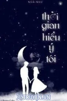 THỜI GIAN HIỂU LÒNG TÔI
