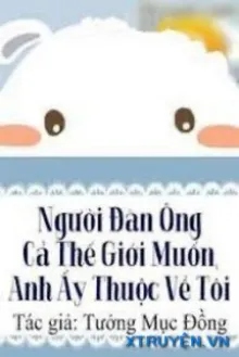NGƯỜI ĐÀN ÔNG CẢ THẾ GIỚI MUỐN, ANH ẤY THUỘC VỀ TÔI