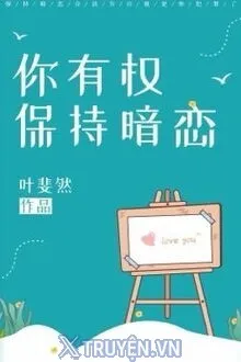 ANH CÓ QUYỀN TIẾP TỤC YÊU THẦM