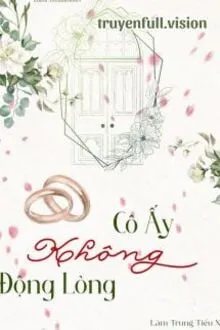 CÔ ẤY KHÔNG ĐỘNG LÒNG