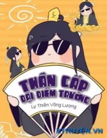 THẦN CẤP ĐẠI ĐIẾM TRƯỞNG
