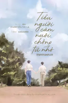 TIỂU NGƯỜI CÂM NUÔI CHỒNG TỪ NHỎ