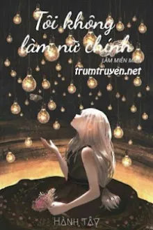 TÔI KHÔNG LÀM NỮ CHÍNH