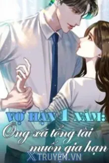 VỢ HẠN 1 NĂM: ÔNG XÃ TỔNG TÀI MUỐN GIA HẠN
