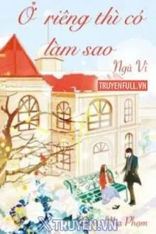 Ở RIÊNG THÌ CÓ LÀM SAO?