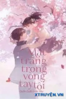 [QUYỂN 2] MẶT TRĂNG TRONG VÒNG TAY TÔI