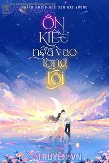 ÔN KIỀU NGÃ VÀO LÒNG TÔI