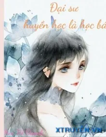 ĐẠI SƯ HUYỀN HỌC LÀ HỌC BÁ