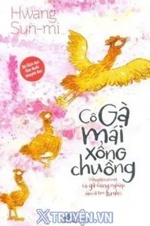 CÔ GÀ MÁI XỔNG CHUỒNG (CÂU CHUYỆN VỀ MỘT CÔ GÀ CÔNG NGHIỆP DÁM ĐI TÌM TỰ DO)