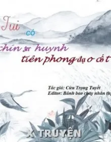 TUI CÓ CHÍN SƯ HUYNH TIÊN PHONG ĐẠO CỐT