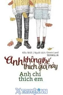 ANH KHÔNG THÍCH THẾ GIỚI NÀY, ANH CHỈ THÍCH EM