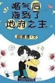 SAU KHI TÈO, TÔI ÔM ĐƯỢC CHÚA TỂ ĐỊA NGỤC