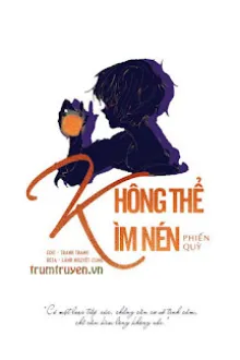KHÔNG THỂ KÌM NÉN