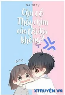 CẬU CÓ THẤY CHIM CỦA TÔI ĐÂU KHÔNG?
