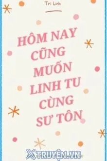 HÔM NAY CŨNG MUỐN CÙNG SƯ TÔN LINH TU