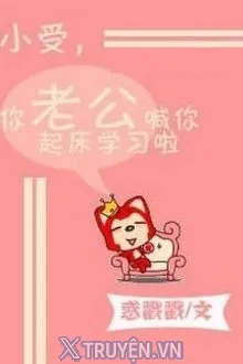 TIỂU THỤ, CHỒNG CẬU GỌI CẬU RỜI GIƯỜNG ĐI HỌC