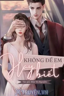 KHÔNG ĐỂ EM HAY BIẾT