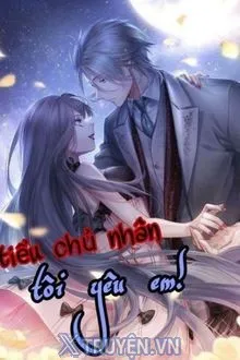 TIỂU CHỦ NHÂN, TÔI YÊU EM
