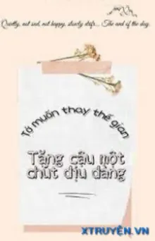 TỚ MUỐN THAY THẾ GIAN TẶNG CẬU MỘT CHÚT DỊU DÀNG