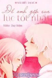 ĐỂ ANH GẶP EM LÚC TỐT NHẤT