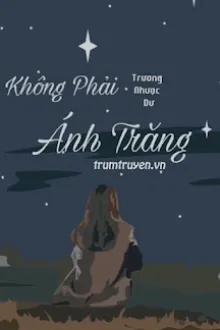 KHÔNG PHẢI ÁNH TRĂNG