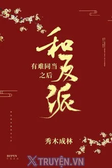 SAU KHI CÙNG NHÂN VẬT PHẢN DIỆN CÓ NẠN CÙNG CHỊU