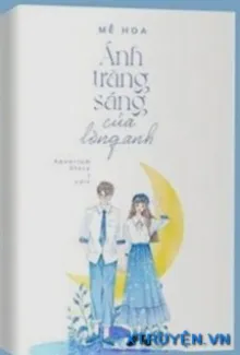 ÁNH TRĂNG SÁNG CỦA LÒNG ANH