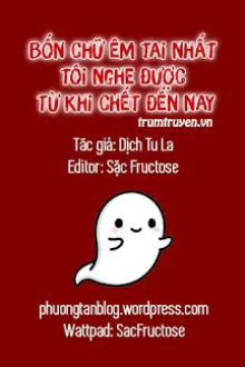 BỐN CHỮ ÊM TAI NHẤT TÔI NGHE ĐƯỢC TỪ KHI CHẾT ĐẾN NAY