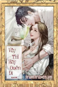 VẬY THÌ HÃY QUÊN ĐI