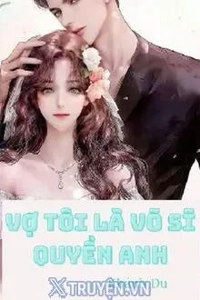 VỢ TÔI LÀ VÕ SĨ QUYỀN ANH