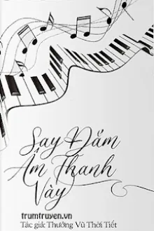 SAY ĐẮM ÂM THANH NÀY