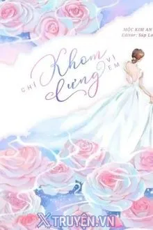 CHỈ KHOM LƯNG VÌ EM